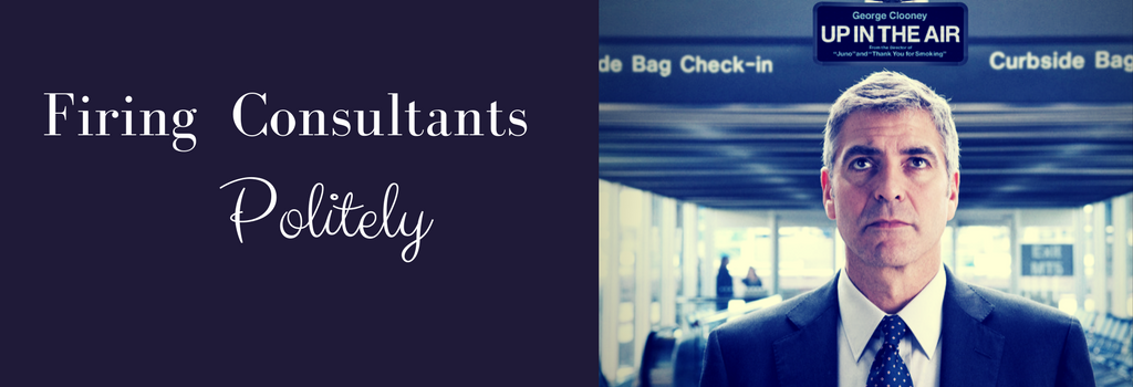 Firing consultants without leaving them up in the air.