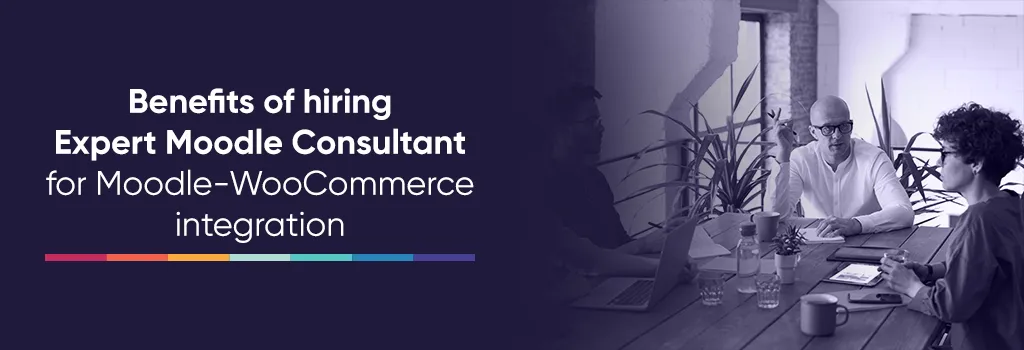 Benefits of hiring Expert Moodle Consultant for Moodle-WooCommerce integration. Integrating WordPress/WooCommerce with Moodle. Benefits of hiring Expert Moodle Consultant for Moodle-WooCommerce integration. Integrating WordPress/WooCommerce with Moodle