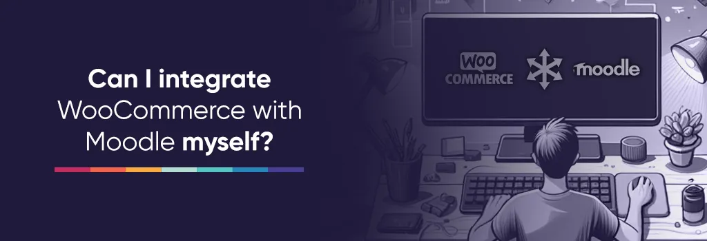 Can I integrate WooCommerce with Moodle myself? Integrating WordPress/WooCommerce with Moodle Can I integrate WooCommerce with Moodle myself? Integrating WordPress/WooCommerce with Moodle