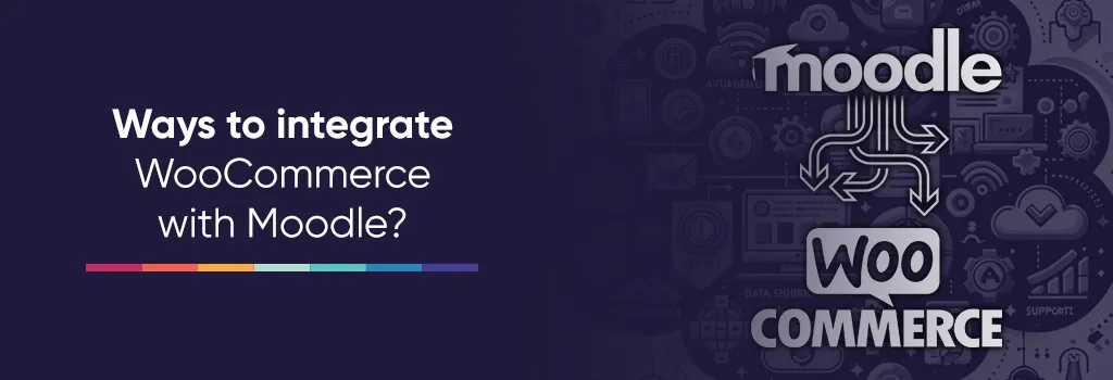 Ways to integrate WooCommerce with Moodle? Integrating WordPress/WooCommerce with Moodle Ways to integrate WooCommerce with Moodle? Integrating WordPress/WooCommerce with Moodle