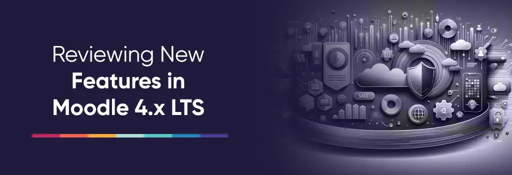 Reviewing New Features in Moodle 4 LTS - upgrade Moodle from 4.0 to 4.x LTS version Reviewing New Features in Moodle 4 LTS - upgrade Moodle from 4.0 to 4.x LTS version