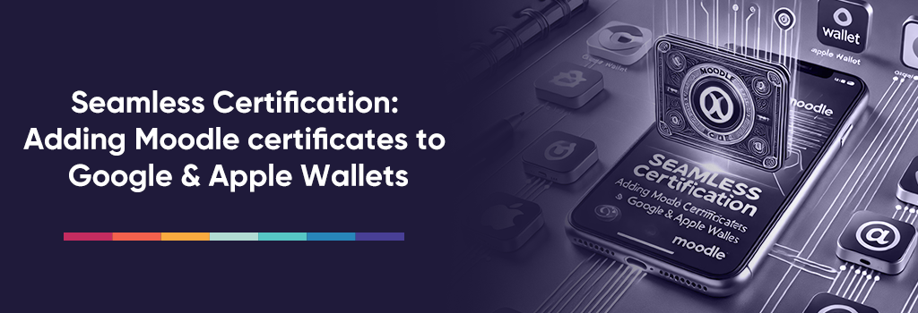 Seamless Certification: Adding Moodle Certificates to Google & Apple Wallets