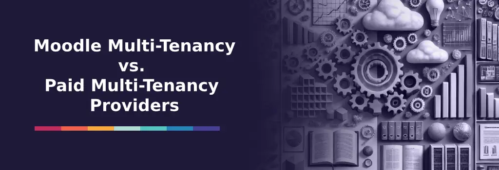 Moodle Multi-Tenancy vs. Paid Multi-Tenancy Providers - Moodle Multi-Tenancy Moodle Multi-Tenancy vs. Paid Multi-Tenancy Providers - Moodle Multi-Tenancy