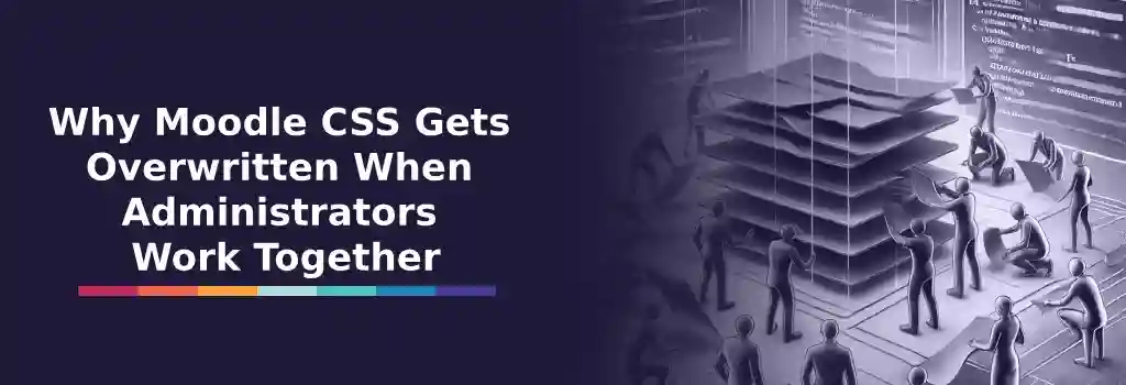 Why-Moodle-CSS-Gets-Overwritten-When-Administrators-Work-Together copy